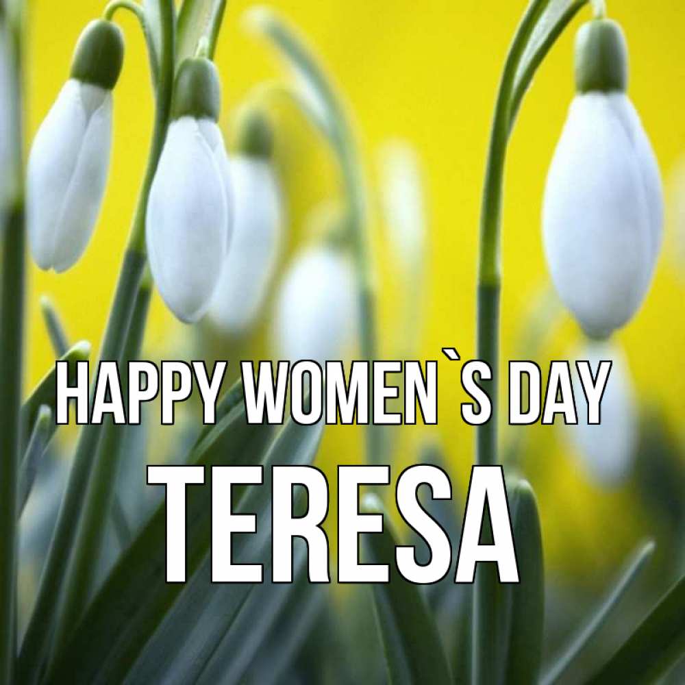 Greetings card с именем, Teresa happy women`s day весенние цветы Greetings with text for free download 
